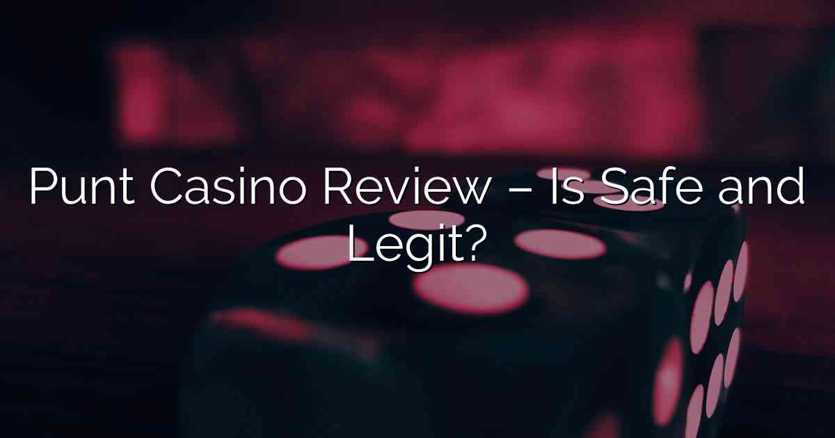 Punt Casino Review – Is Safe and Legit?
