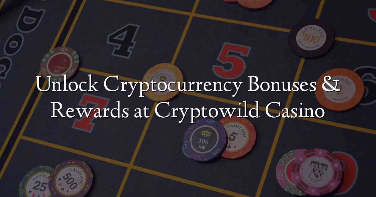 Unlock Cryptocurrency Bonuses & Rewards at Cryptowild Casino