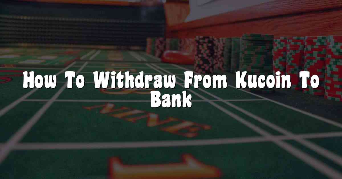 How To Withdraw From Kucoin To Bank