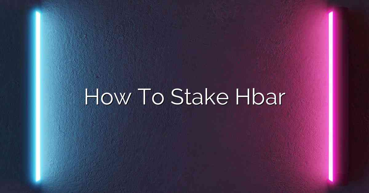 How To Stake Hbar