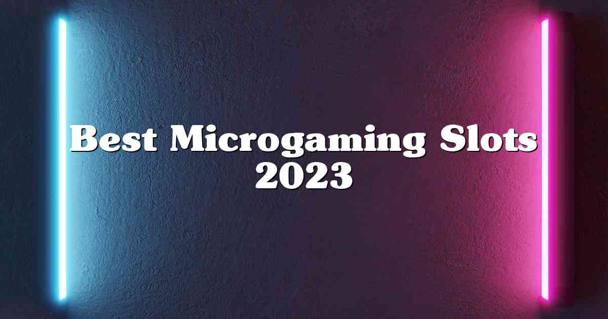 Best Microgaming Slots 2023