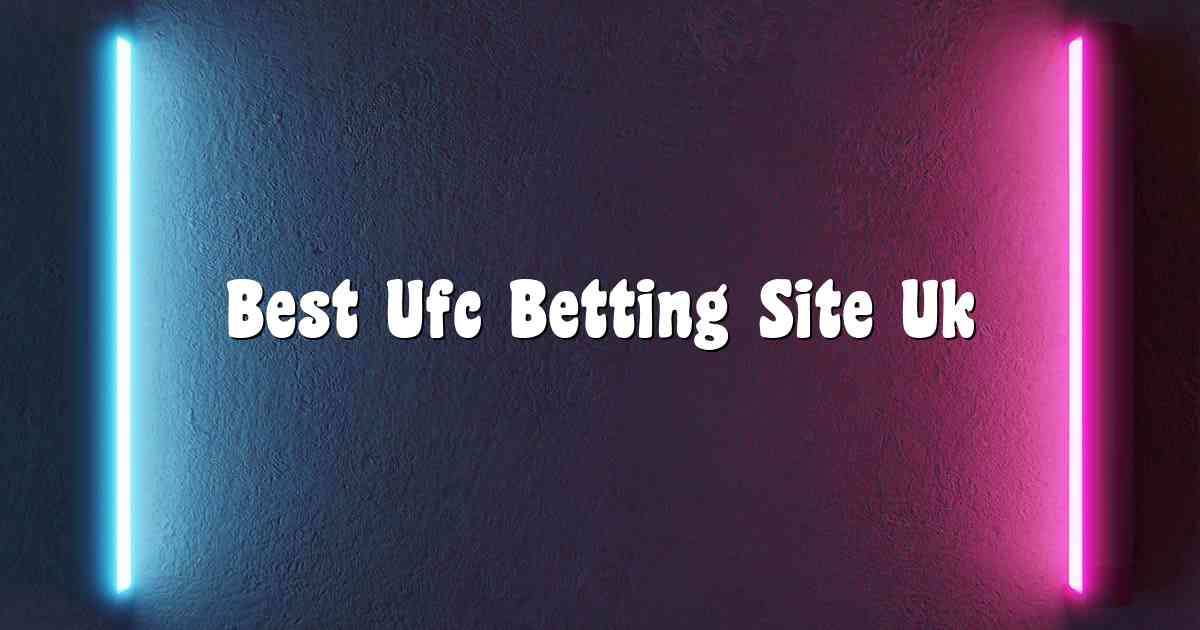 Best Ufc Betting Site Uk