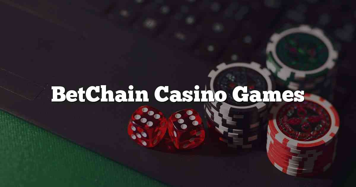 BetChain Casino Games