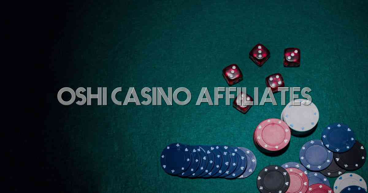 Oshi Casino Affiliates