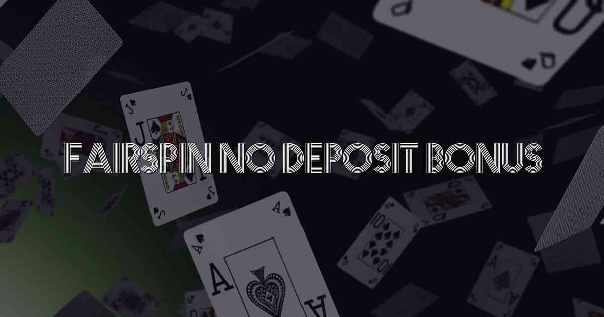 Fairspin No Deposit Bonus