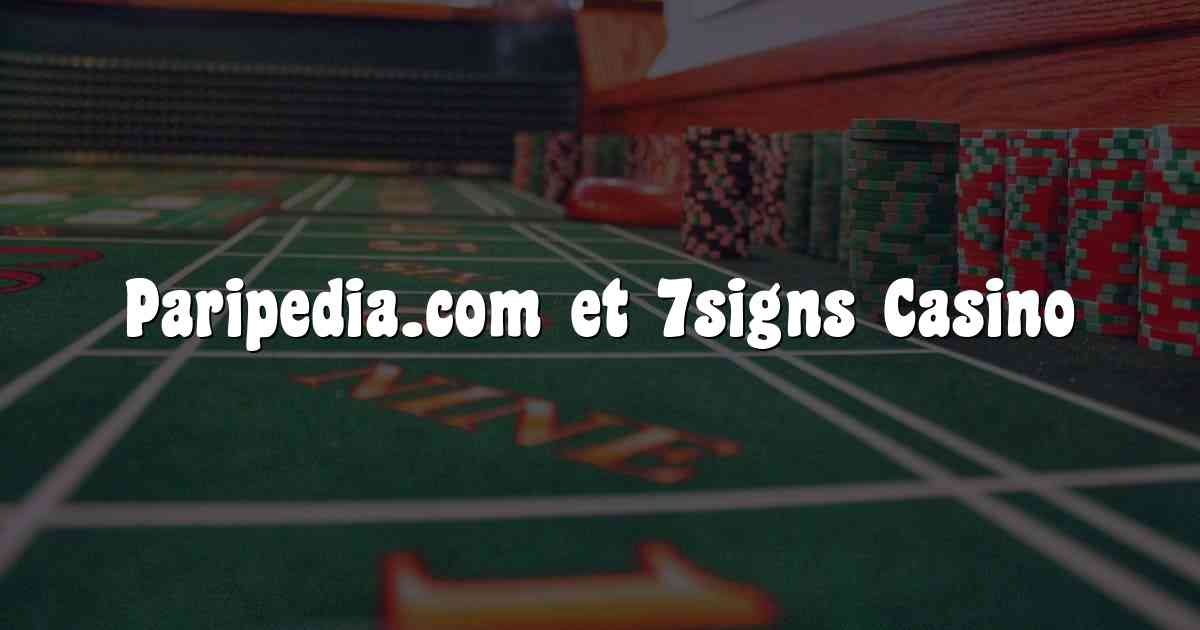 Paripedia.com et 7signs Casino